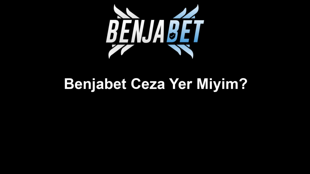 Benjabet Ceza Yer Miyim?