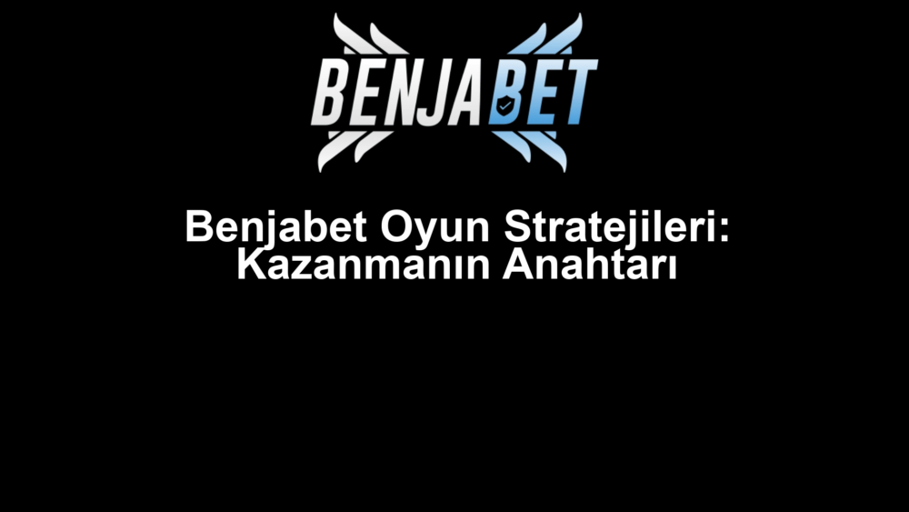 Benjabet Oyun Stratejileri: Kazanmanın Anahtarı