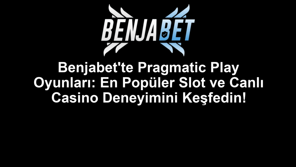Benjabet'te Pragmatic Play Oyunları: En Popüler Slot ve Canlı Casino Deneyimini Keşfedin!