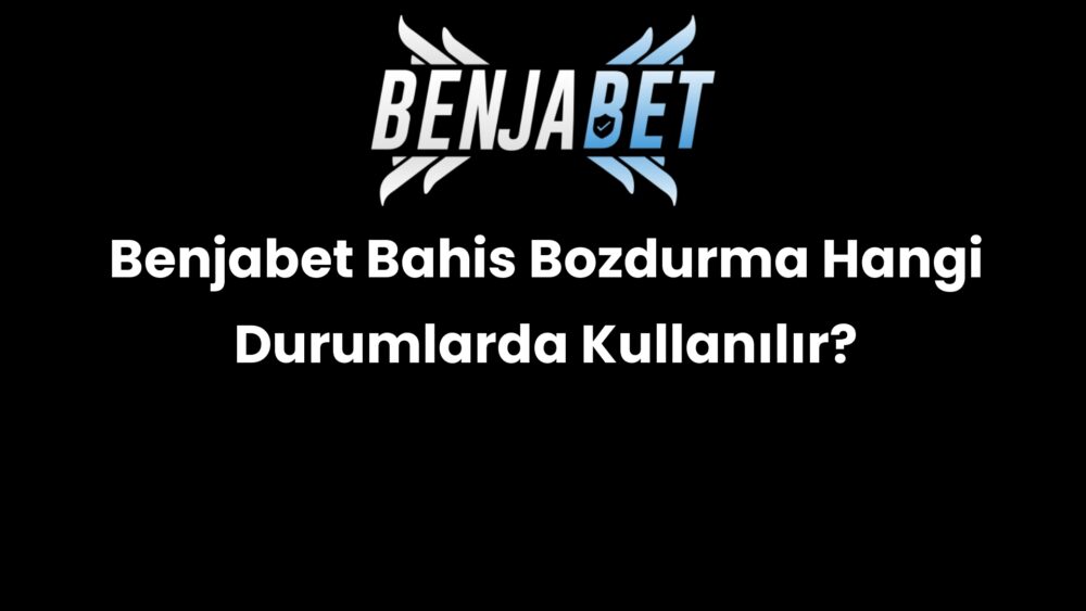 benjabet bahis bozdurma hangi durumlarda kullanilir 644