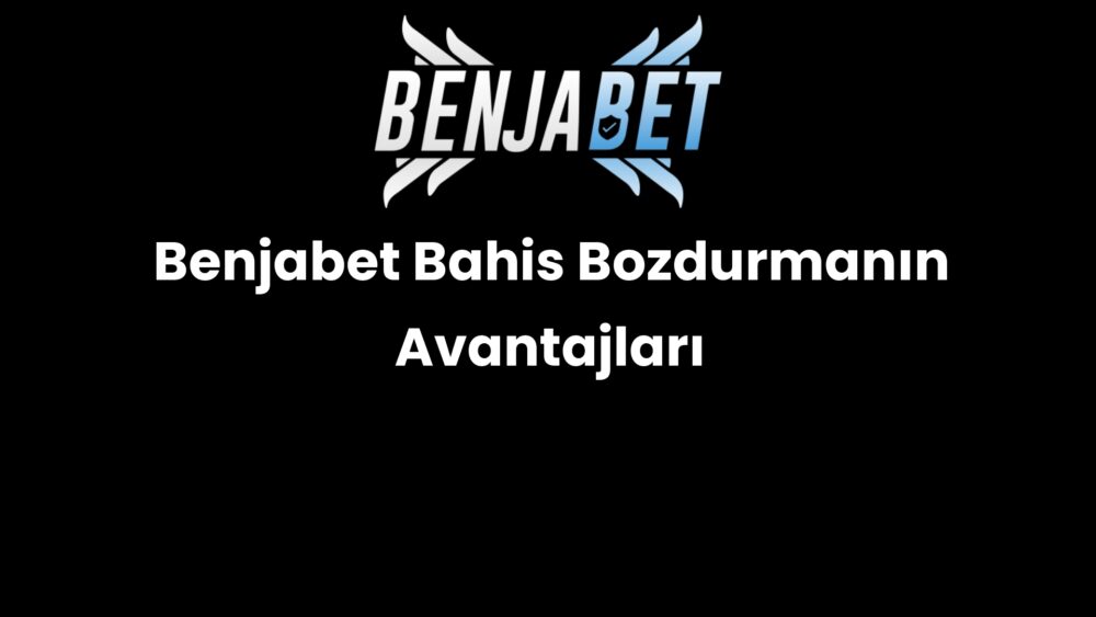 benjabet bahis bozdurmanin avantajlari 482