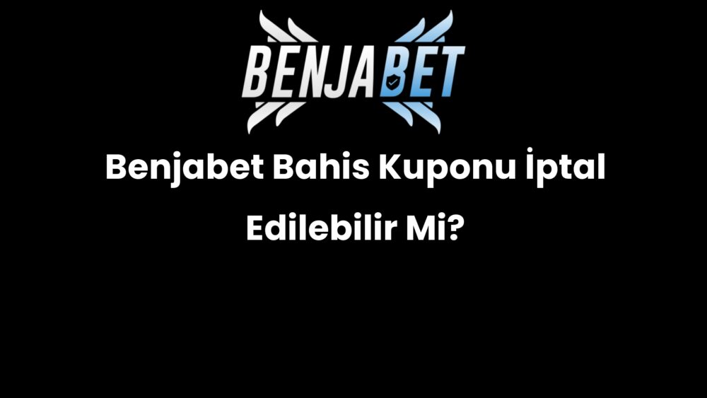 benjabet bahis kuponu iptal edilebilir mi 631