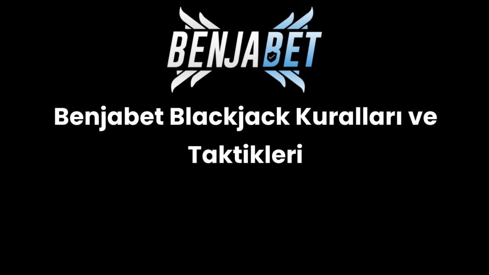 benjabet blackjack kurallari ve taktikleri 658