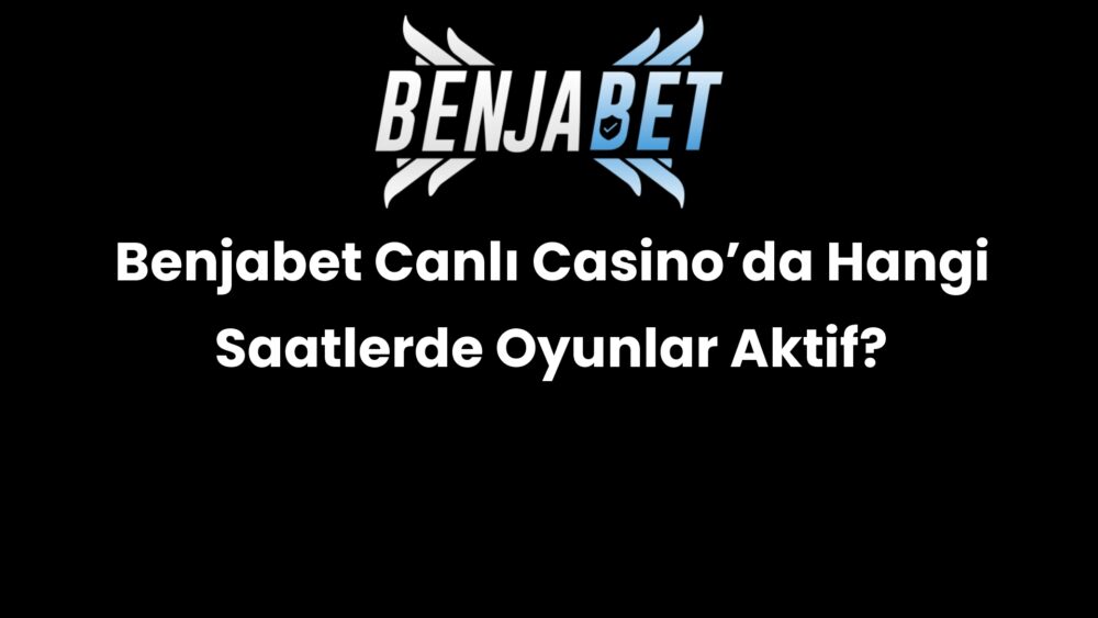 benjabet canli casinoda hangi saatlerde oyunlar aktif 652