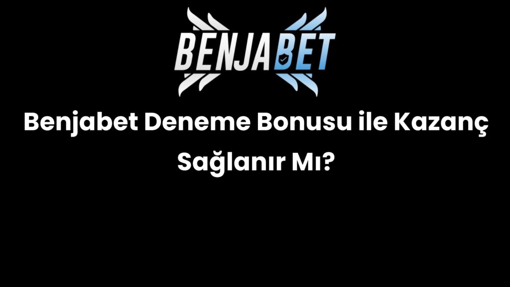 benjabet deneme bonusu ile kazanc saglanir mi 634