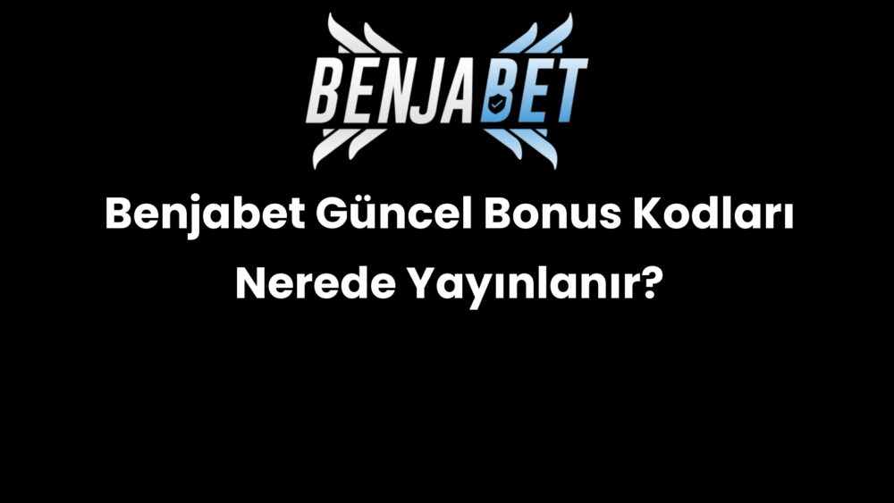 benjabet guncel bonus kodlari nerede yayinlanir 638