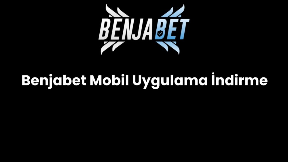 benjabet mobil uygulama indirme 557