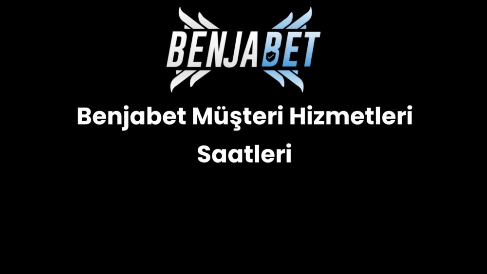 benjabet musteri hizmetleri saatleri 502