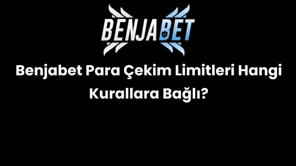 benjabet para cekim limitleri hangi kurallara bagli 629