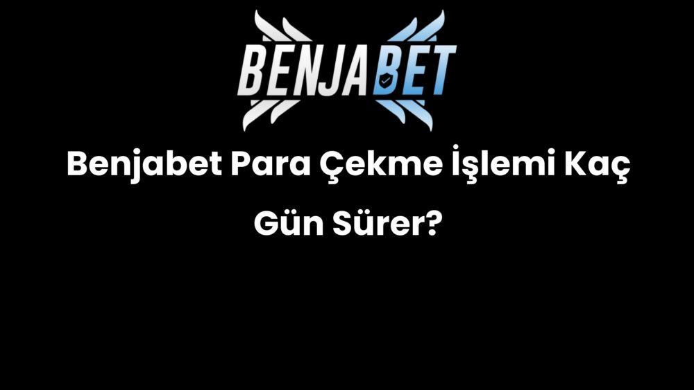 benjabet para cekme islemi kac gun surer 642