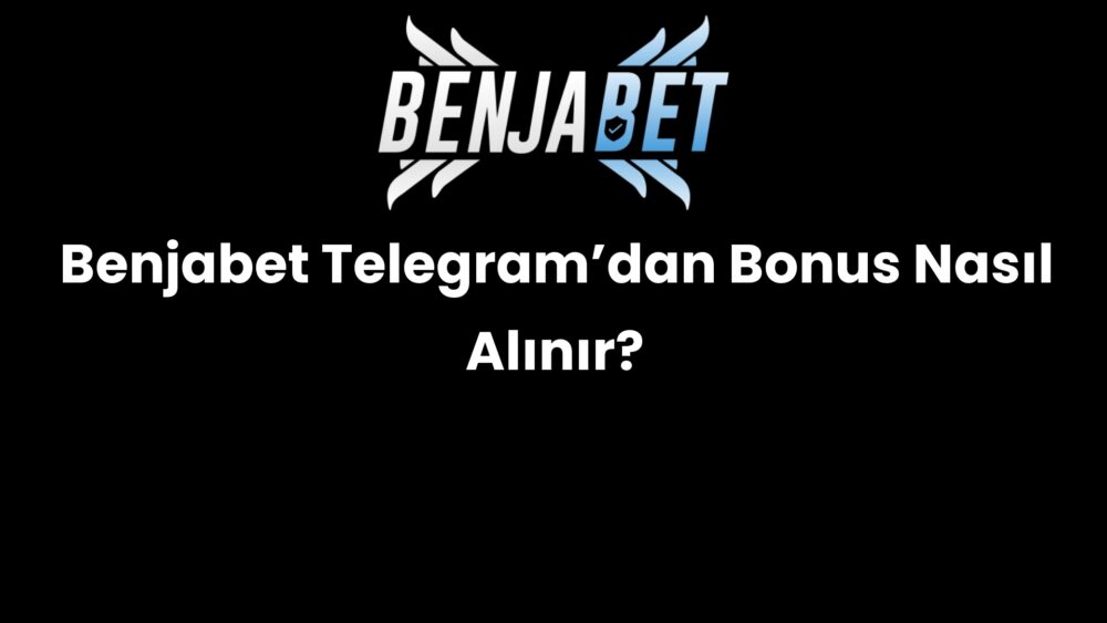 benjabet telegramdan bonus nasil alinir 597