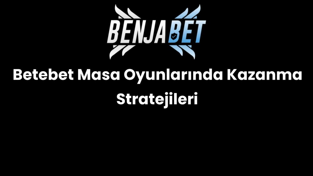betebet masa oyunlarinda kazanma stratejileri 675