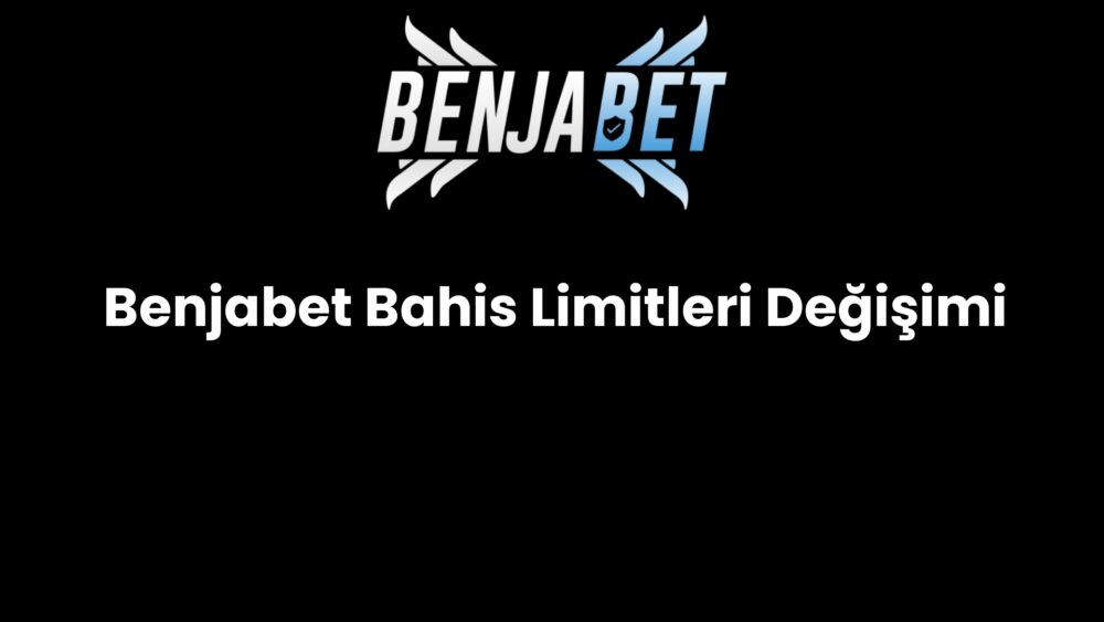 benjabet bahis limitleri degisimi 1257