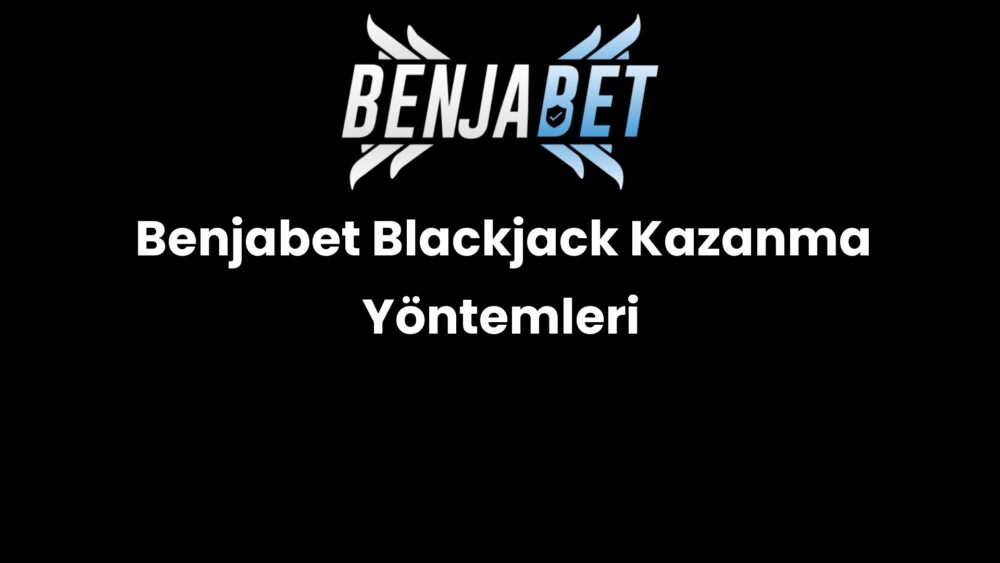 benjabet blackjack kazanma yontemleri 1405