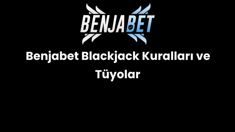 benjabet blackjack kurallari ve tuyolar 1502