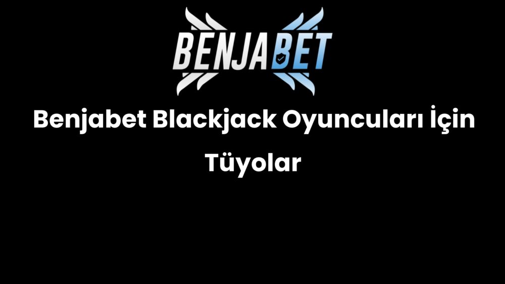 benjabet blackjack oyunculari icin tuyolar 1465