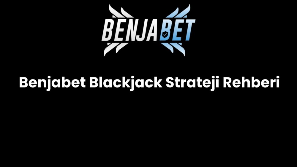 benjabet blackjack strateji rehberi 1287