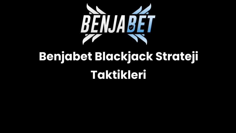 benjabet blackjack strateji taktikleri 1229