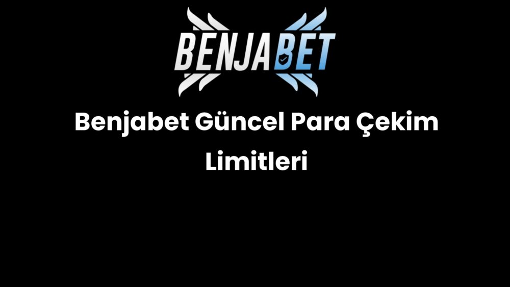 benjabet guncel para cekim limitleri 1508