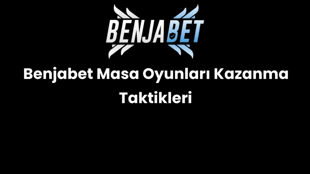 benjabet masa oyunlari kazanma taktikleri 1298
