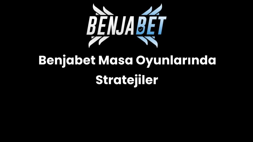 benjabet masa oyunlarinda stratejiler 1489