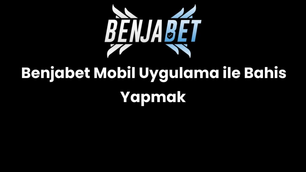 benjabet mobil uygulama ile bahis yapmak 1494