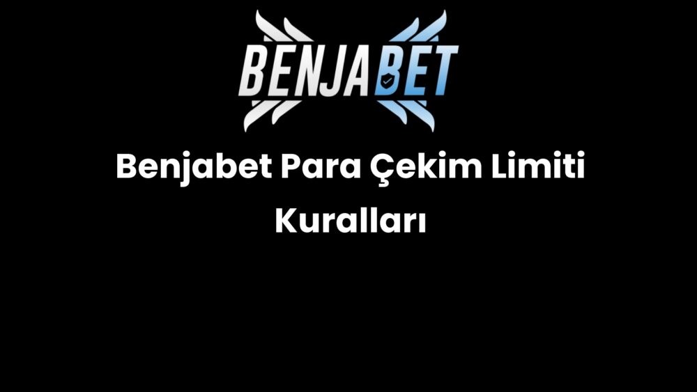 benjabet para cekim limiti kurallari 1476