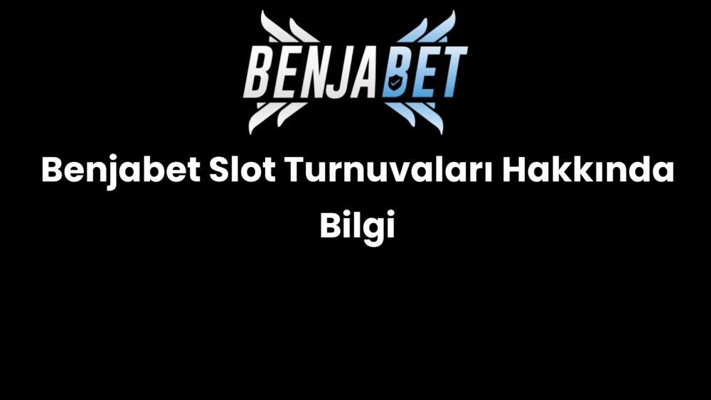 benjabet slot turnuvalari hakkinda bilgi 1500
