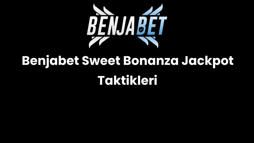 benjabet sweet bonanza jackpot taktikleri 1490