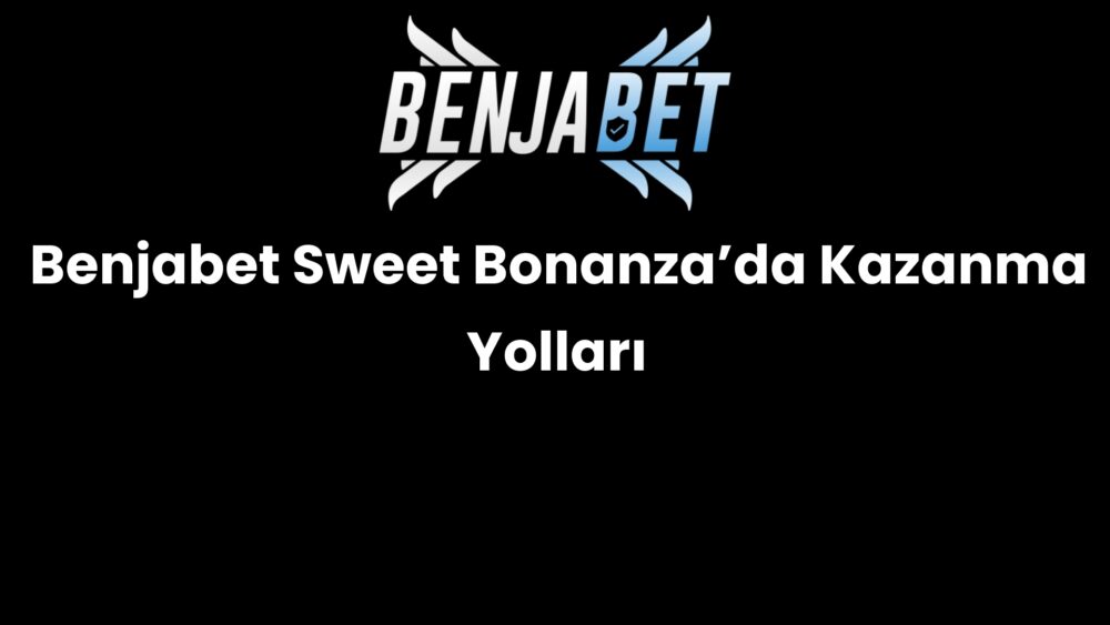 benjabet sweet bonanzada kazanma yollari 1467