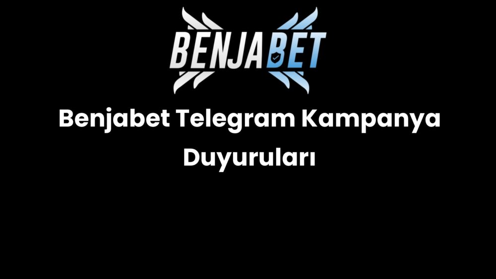 benjabet telegram kampanya duyurulari 1504