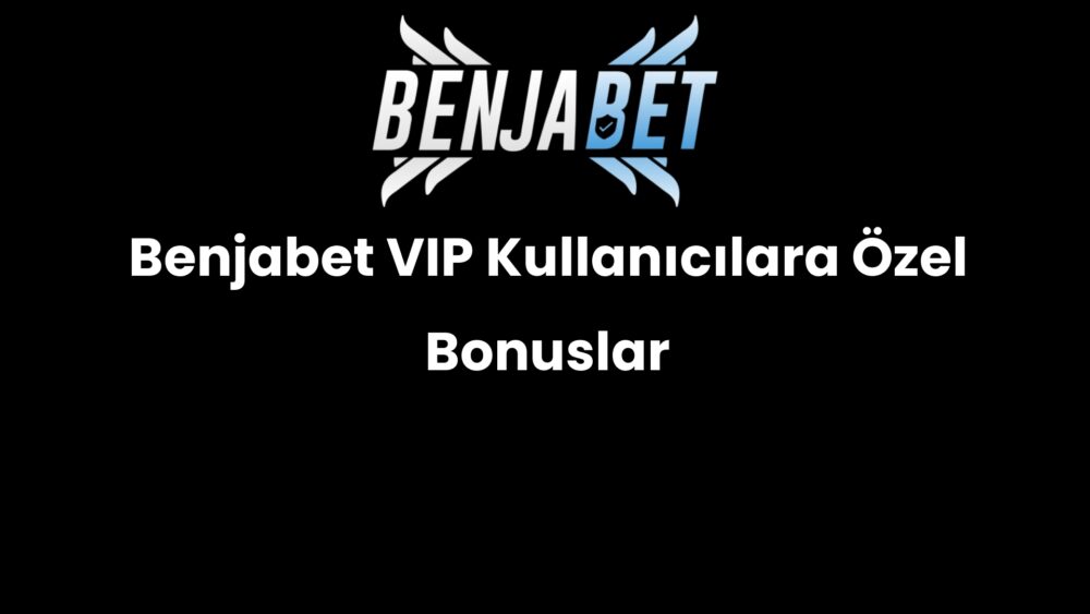 benjabet vip kullanicilara ozel bonuslar 1459