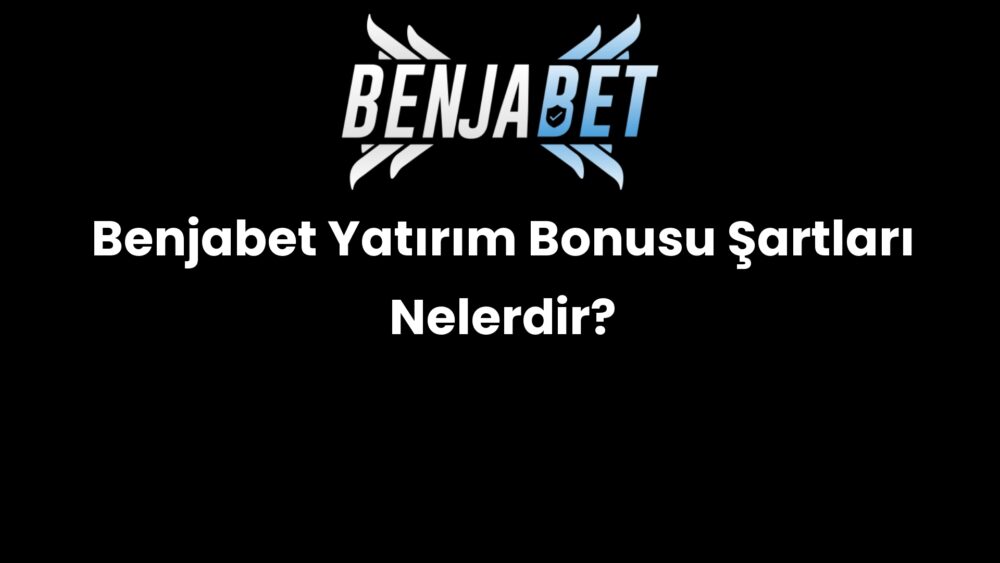 benjabet yatirim bonusu sartlari nelerdir 1471