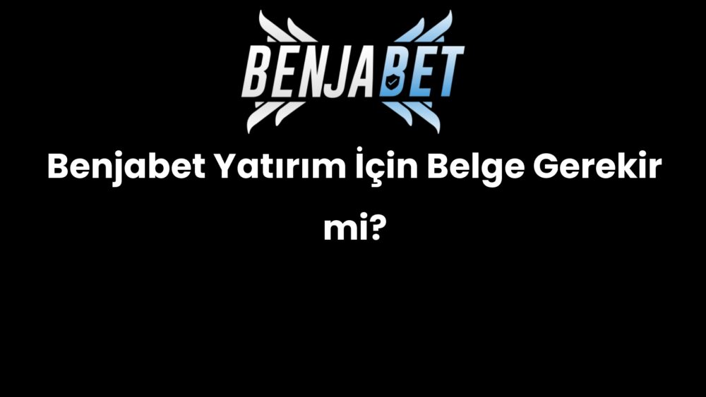 benjabet yatirim icin belge gerekir mi 1506
